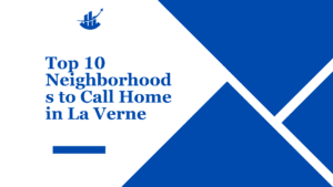 Top 10 Neighborhoods to Call Home in La Verne