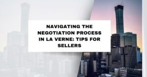 Navigating the Negotiation Process in La Verne : Tips for Sellers