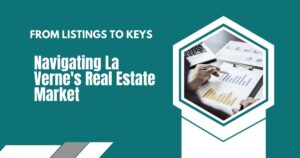 From Listings to Keys: Navigating La Verne's Real Estate Market