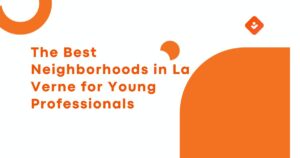 The Best Neighborhoods in La Verne for Young Professionals