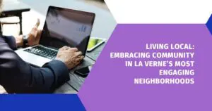 Living Local: Embracing Community in La Verne’s Most Engaging Neighborhoods