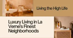 Living the High Life: Luxury Living in La Verne's Finest Neighborhoods