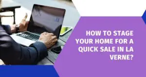 How to Stage Your Home for a Quick Sale in La Verne?