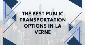 The Best Public Transportation Options in La Verne