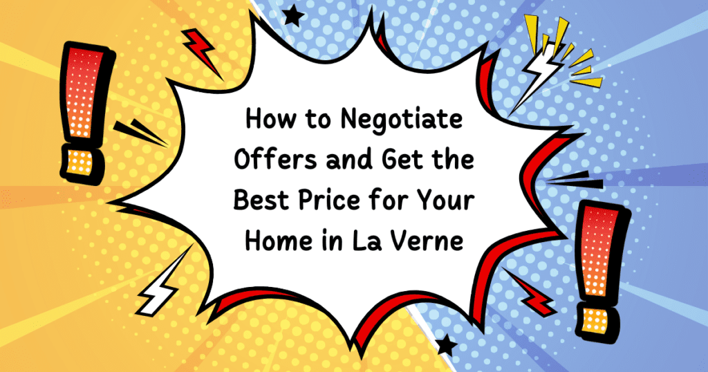 How to Negotiate Offers and Get the Best Price for Your Home in La Verne