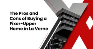 The Pros and Cons of Buying a Fixer-Upper Home in La Verne