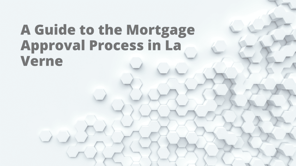 A Guide to the Mortgage Approval Process in La Verne