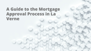 A Guide to the Mortgage Approval Process in La Verne