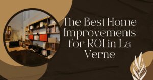 The Best Home Improvements for ROI in La Verne