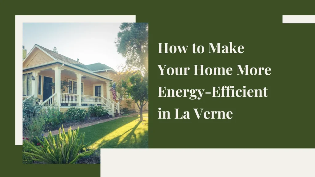 How to Make Your Home More Energy-Efficient in La Verne
