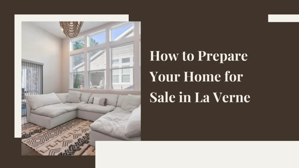 Select How to Prepare Your Home for Sale in La Verne How to Prepare Your Home for Sale in La Verne
