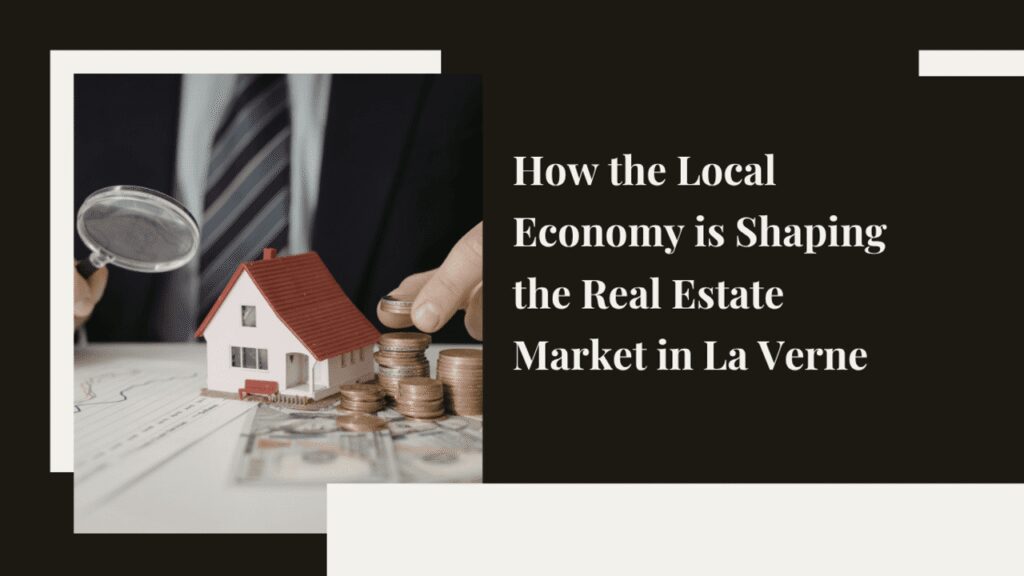 How the Local Economy Shapes La Verne Real Estate